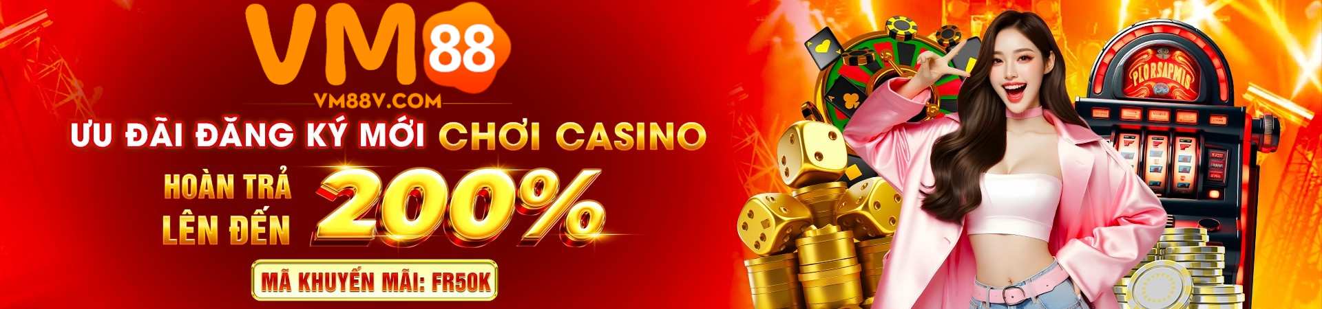 VM88 đăng ký mới chơi casino hoàn trả tới 200%