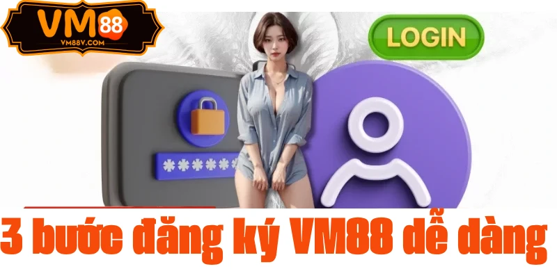 3 bước đăng ký VM88 dễ dàng 