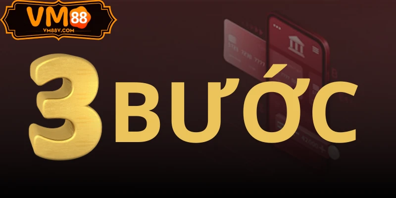 3 bước nạp tiền VM88 đơn giản