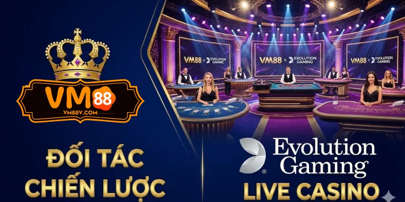 VM88 - Nhà Cái Cá Cược Xanh Chín Đến Từ Đông Lào Đối tác VM88 Evolution live casino