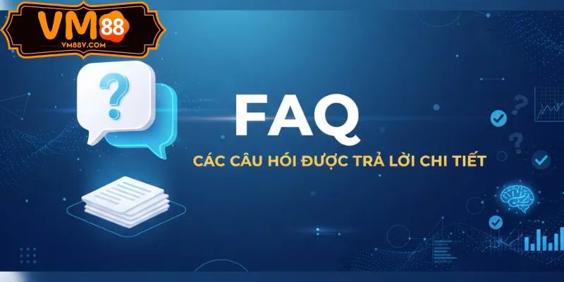 VM88 - Nhà Cái Cá Cược Xanh Chín Đến Từ Đông Lào FAQ - các câu hỏi được trả lời chi tiết