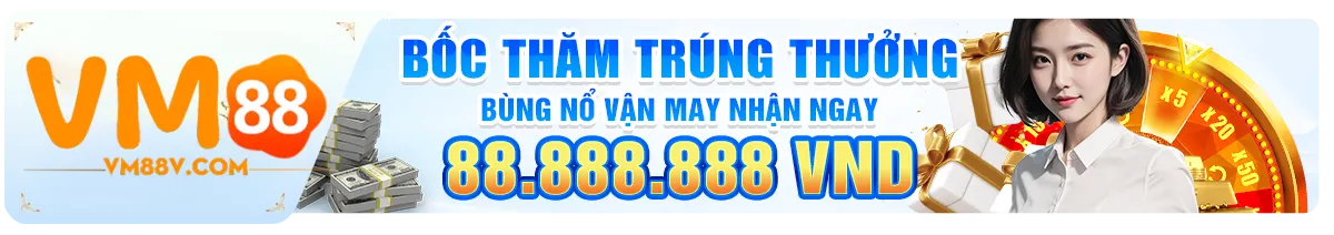 VM88 bốc thăm trúng thưởng lên đến 88.888.888 VNĐ