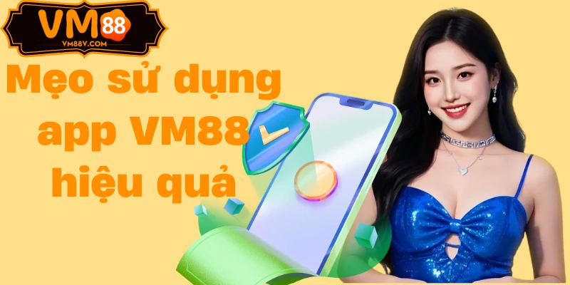 Mẹo sử dụng app VM88 hiệu quả